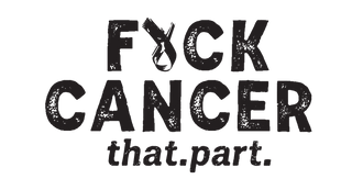 F&ck. Cancer. That. Part.